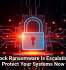 Interlock Ransomware Is Escalating, So Protect Your Systems Now
